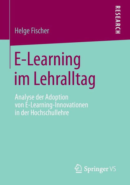 E-Learning im Lehralltag: Analyse der Adoption von E-Learning-Innovationen Hochschullehre
