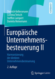 Title: Europäische Unternehmensbesteuerung II: Harmonisierung der direkten Unternehmensbesteuerung, Author: Dietrich Kellersmann