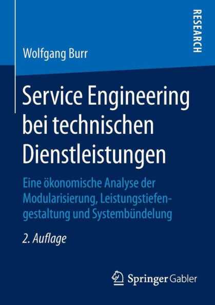 Service Engineering bei technischen Dienstleistungen: Eine ï¿½konomische Analyse der Modularisierung, Leistungstiefengestaltung und Systembï¿½ndelung