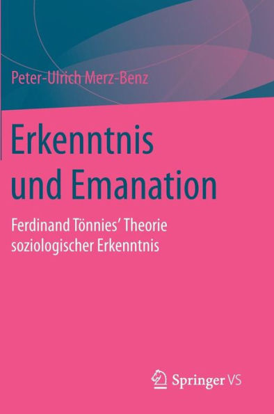 Erkenntnis und Emanation: Ferdinand Tönnies' Theorie soziologischer Erkenntnis