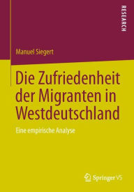 Title: Die Zufriedenheit der Migranten in Westdeutschland: Eine empirische Analyse, Author: Manuel Siegert