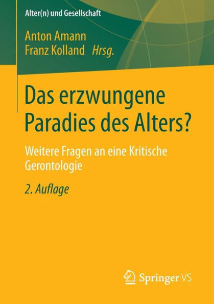 Das erzwungene Paradies des Alters?: Weitere Fragen an eine Kritische Gerontologie