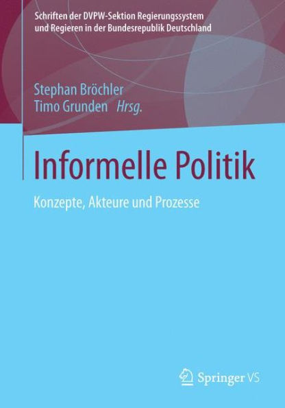 Informelle Politik: Konzepte, Akteure und Prozesse