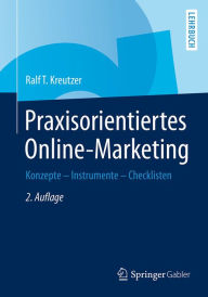 Title: Praxisorientiertes Online-Marketing: Konzepte - Instrumente - Checklisten, Author: Ralf T. Kreutzer