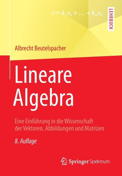 Lineare Algebra: Eine Einführung die Wissenschaft der Vektoren, Abbildungen und Matrizen