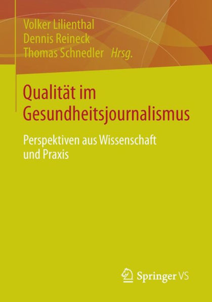 Qualitï¿½t im Gesundheitsjournalismus: Perspektiven aus Wissenschaft und Praxis