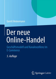 Title: Der neue Online-Handel: Geschäftsmodell und Kanalexzellenz im E-Commerce, Author: Gerrit Heinemann