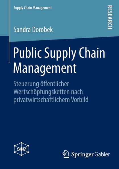 Public Supply Chain Management: Steuerung öffentlicher Wertschöpfungsketten nach privatwirtschaftlichem Vorbild