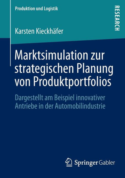 Marktsimulation zur strategischen Planung von Produktportfolios: Dargestellt am Beispiel innovativer Antriebe der Automobilindustrie