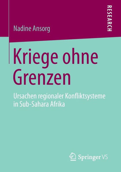 Kriege ohne Grenzen: Ursachen regionaler Konfliktsysteme in Sub-Sahara Afrika