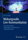 Wirkungsvolle Live-Kommunikation: Liebe Deine Helden: Dramaturgie und Inszenierung erfolgreicher Events