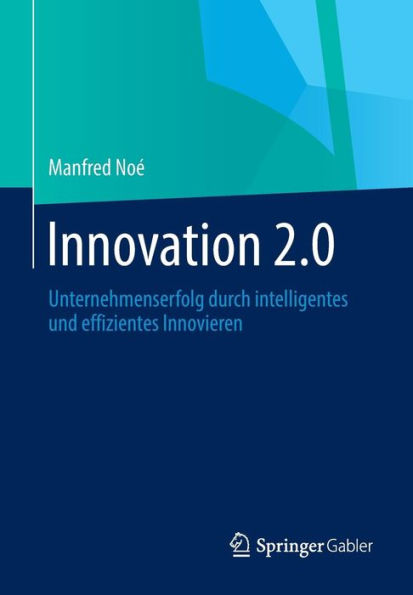 Innovation 2.0: Unternehmenserfolg durch intelligentes und effizientes Innovieren