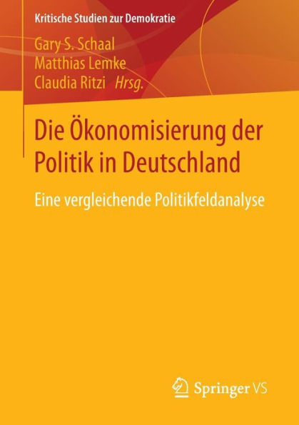 Die ï¿½konomisierung der Politik in Deutschland: Eine vergleichende Politikfeldanalyse