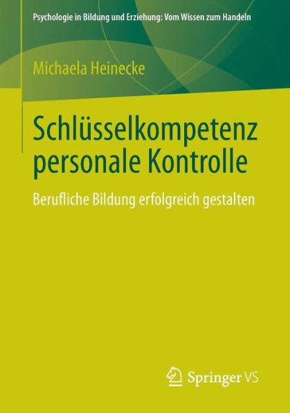 Schlï¿½sselkompetenz personale Kontrolle: Berufliche Bildung erfolgreich gestalten