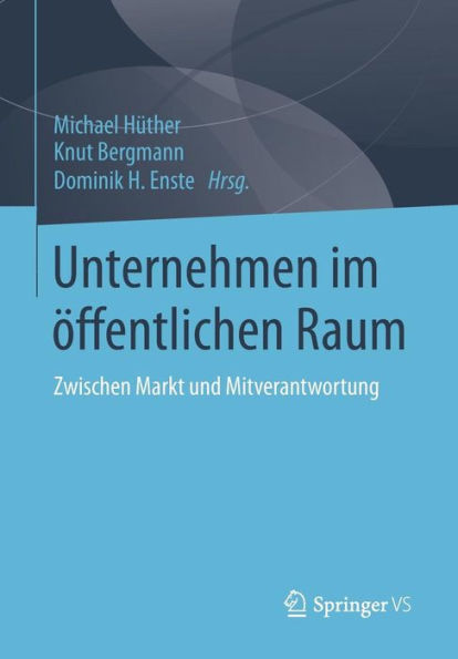 Unternehmen im ï¿½ffentlichen Raum: Zwischen Markt und Mitverantwortung