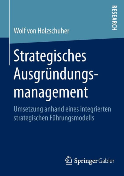 Strategisches Ausgrï¿½ndungsmanagement: Umsetzung anhand eines integrierten strategischen Fï¿½hrungsmodells