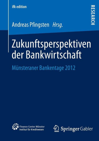 Zukunftsperspektiven der Bankwirtschaft: Mï¿½nsteraner Bankentage 2012