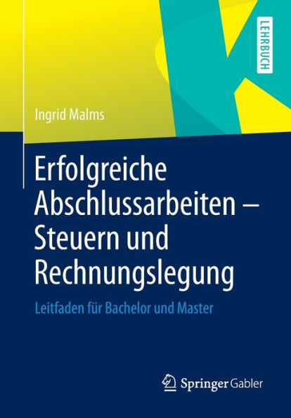 Erfolgreiche Abschlussarbeiten - Steuern und Rechnungslegung: Leitfaden für Bachelor und Master