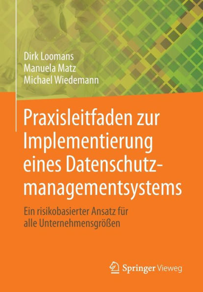 Praxisleitfaden zur Implementierung eines Datenschutzmanagementsystems: Ein risikobasierter Ansatz für alle Unternehmensgrößen