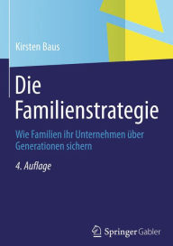 Title: Die Familienstrategie: Wie Familien ihr Unternehmen über Generationen sichern, Author: Kirsten Baus