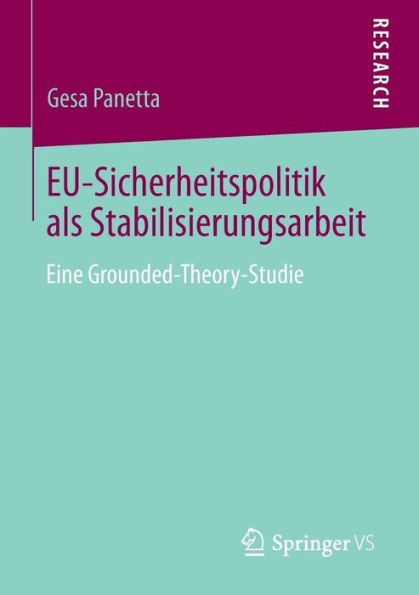 EU-Sicherheitspolitik als Stabilisierungsarbeit: Eine Grounded-Theory-Studie