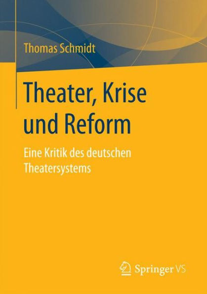 Theater, Krise und Reform: Eine Kritik des deutschen Theatersystems