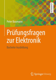 Title: Prüfungsfragen zur Elektronik: Bachelor Ausbildung, Author: Peter Baumann