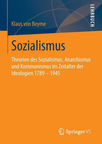 Sozialismus: Theorien des Sozialismus, Anarchismus und Kommunismus im Zeitalter der Ideologien 1789 - 1945