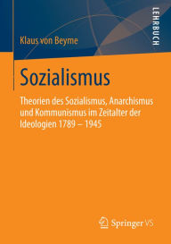 Title: Sozialismus: Theorien des Sozialismus, Anarchismus und Kommunismus im Zeitalter der Ideologien 1789 - 1945, Author: Klaus von Beyme