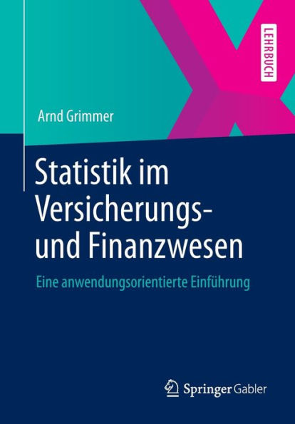 Statistik im Versicherungs- und Finanzwesen: Eine anwendungsorientierte Einführung