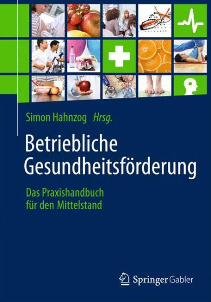 Betriebliche Gesundheitsförderung: Das Praxishandbuch für den Mittelstand