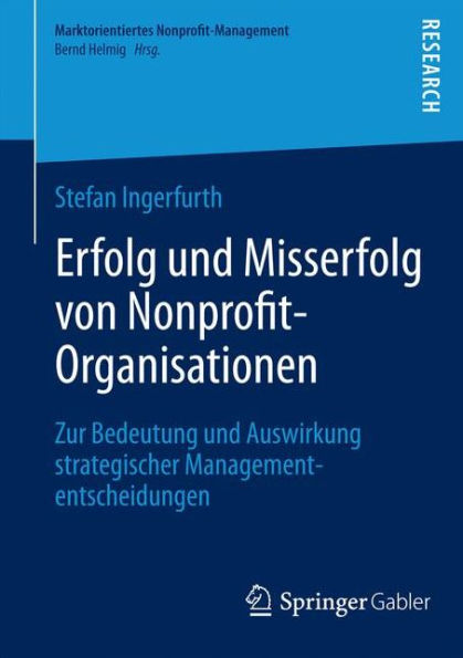 Erfolg und Misserfolg von Nonprofit-Organisationen: Zur Bedeutung und Auswirkung strategischer Managemententscheidungen