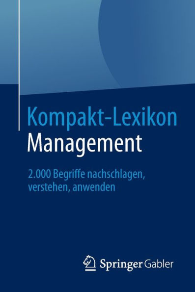 Kompakt-Lexikon Management: 2.000 Begriffe nachschlagen, verstehen, anwenden