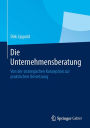 Die Unternehmensberatung: Von der strategischen Konzeption zur praktischen Umsetzung