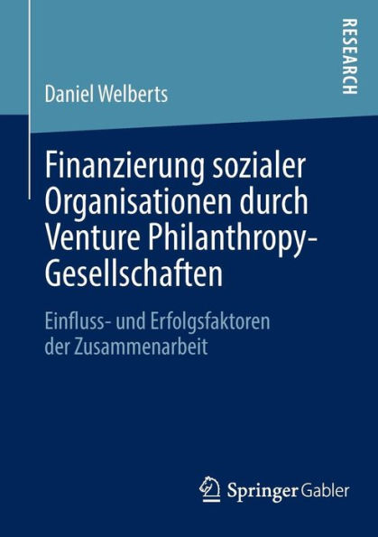 Finanzierung sozialer Organisationen durch Venture Philanthropy-Gesellschaften: Einfluss- und Erfolgsfaktoren der Zusammenarbeit