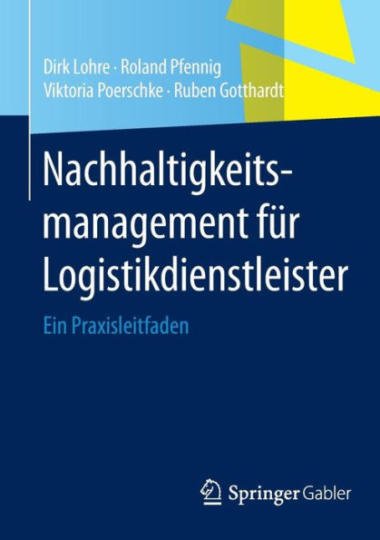 Nachhaltigkeitsmanagement fï¿½r Logistikdienstleister: Ein Praxisleitfaden