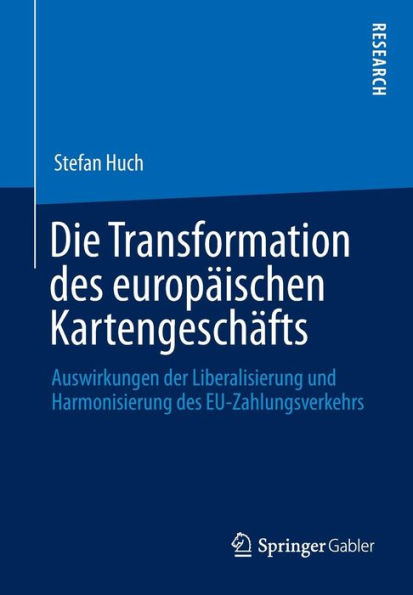 Die Transformation des europï¿½ischen Kartengeschï¿½fts: Auswirkungen der Liberalisierung und Harmonisierung EU-Zahlungsverkehrs