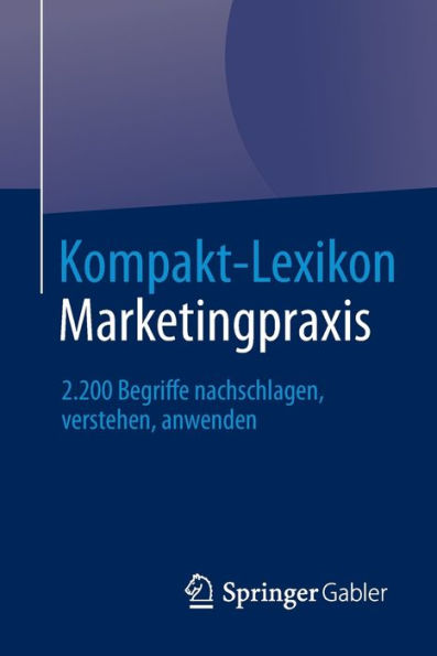 Kompakt-Lexikon Marketingpraxis: 2.200 Begriffe nachschlagen, verstehen, anwenden