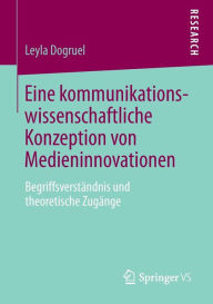 Title: Eine kommunikationswissenschaftliche Konzeption von Medieninnovationen: Begriffsverstï¿½ndnis und theoretische Zugï¿½nge, Author: Leyla Dogruel