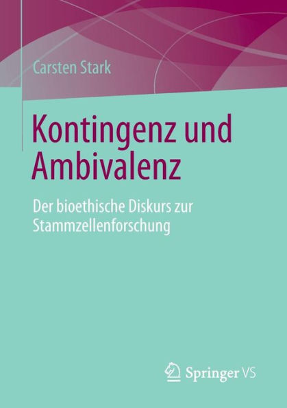 Kontingenz und Ambivalenz: Der bioethische Diskurs zur Stammzellenforschung