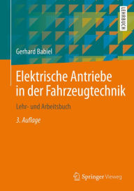 Title: Elektrische Antriebe in der Fahrzeugtechnik: Lehr- und Arbeitsbuch, Author: Gerhard Babiel