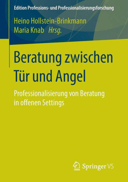 Beratung zwischen Tï¿½r und Angel: Professionalisierung von Beratung in offenen Settings