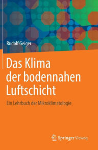 Title: Das Klima der bodennahen Luftschicht: Ein Lehrbuch der Mikroklimatologie, Author: Rudolf Geiger