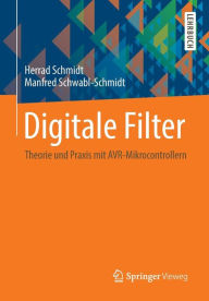 Title: Digitale Filter: Theorie und Praxis mit AVR-Mikrocontrollern, Author: Herrad Schmidt