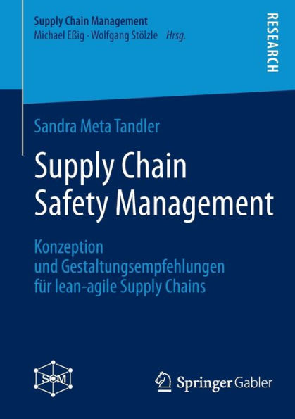 Supply Chain Safety Management: Konzeption und Gestaltungsempfehlungen fï¿½r lean-agile Supply Chains