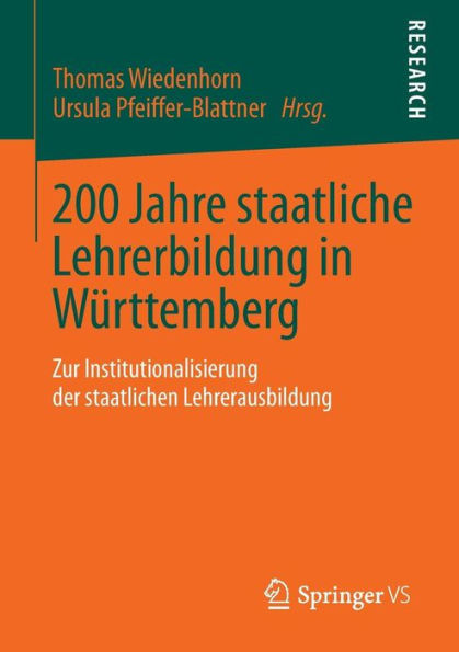 200 Jahre staatliche Lehrerbildung Wï¿½rttemberg: Zur Institutionalisierung der staatlichen Lehrerausbildung