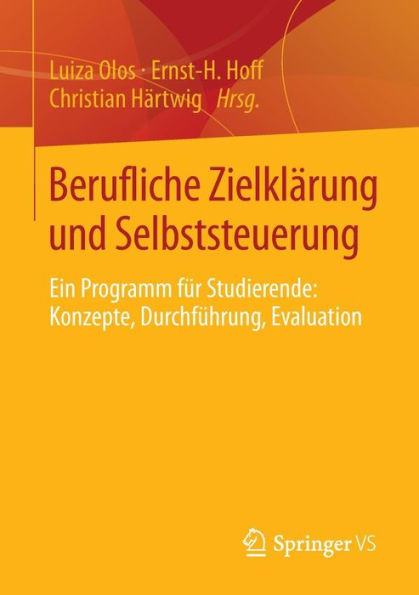 Berufliche Zielklärung und Selbststeuerung: Ein Programm für Studierende: Konzepte, Durchführung, Evaluation