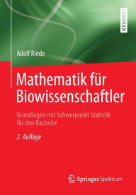 Title: Mathematik für Biowissenschaftler: Grundlagen mit Schwerpunkt Statistik für den Bachelor, Author: Adolf Riede