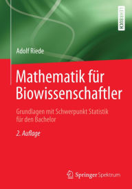 Title: Mathematik für Biowissenschaftler: Grundlagen mit Schwerpunkt Statistik für den Bachelor, Author: Adolf Riede