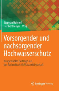 Title: Vorsorgender und nachsorgender Hochwasserschutz: Ausgewï¿½hlte Beitrï¿½ge aus der Fachzeitschrift WasserWirtschaft, Author: Stephan Heimerl